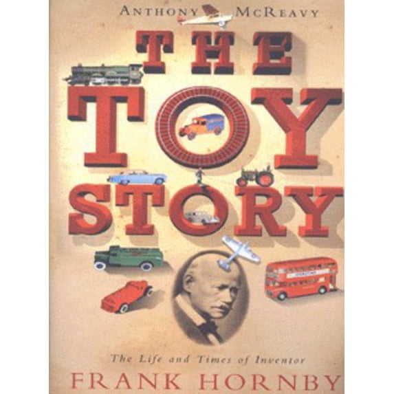 Pre-Owned The Toy Story: The Life and Times of Inventor Frank Hornby (Hardcover) 009188117X 9780091881177