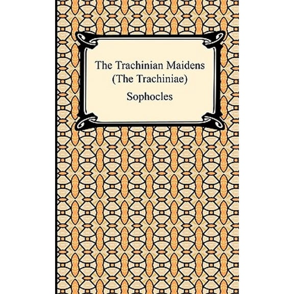 The Trachinian Maidens (the Trachiniae) (Paperback) by Sophocles, Lewis Campbell