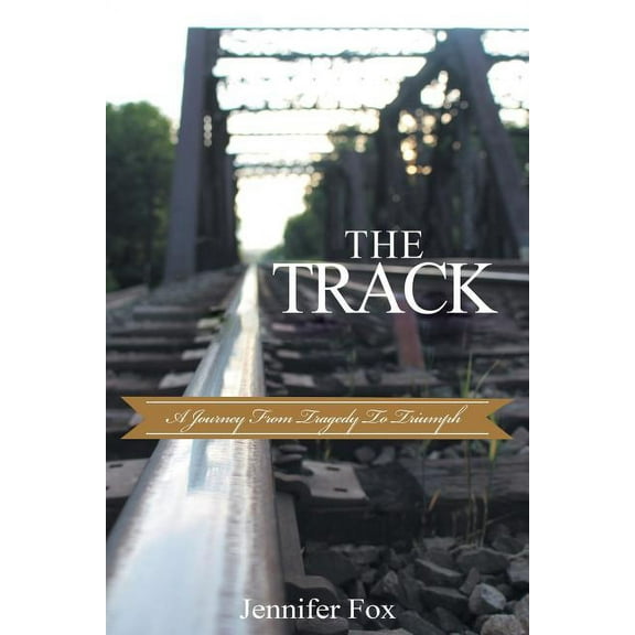 The Track: A Journey from Tragedy to Triumph, (Paperback)