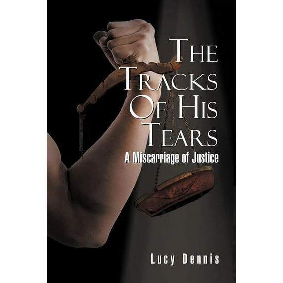 Thetracks of His Tears: A Miscarriage of Justice (Paperback)