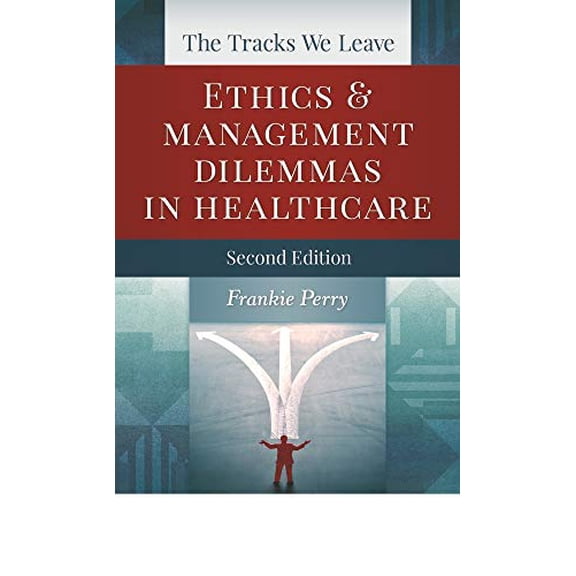 Pre-Owned The Tracks We Leave: Ethics and Management Dilemmas in Healthcare, Second Edition (Paperback)