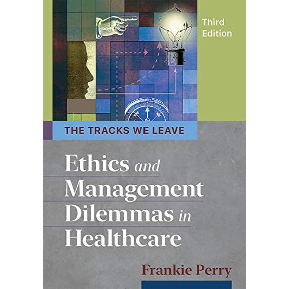 Pre-Owned The Tracks We Leave: Ethics and Management Dilemmas in Healthcare, Third Edition, (Paperback)