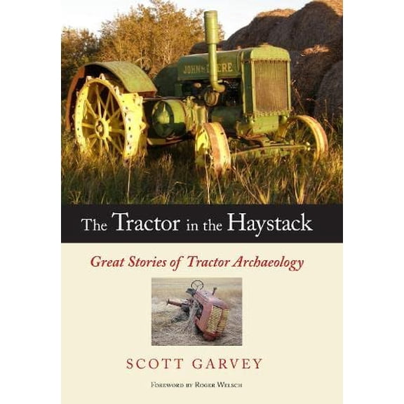 Pre-Owned The Tractor in the Haystack: Great Stories of Tractor Archaeology (Hardcover) 0760332959 9780760332955