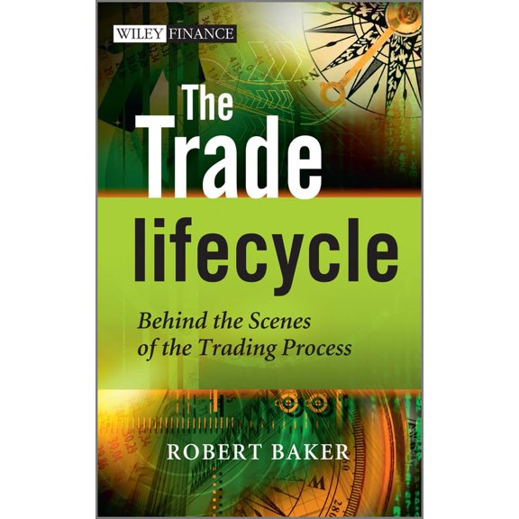 Pre-Owned The Trade Lifecycle: Behind the Scenes of the Trading Process (Hardcover) 0470685913 9780470685914