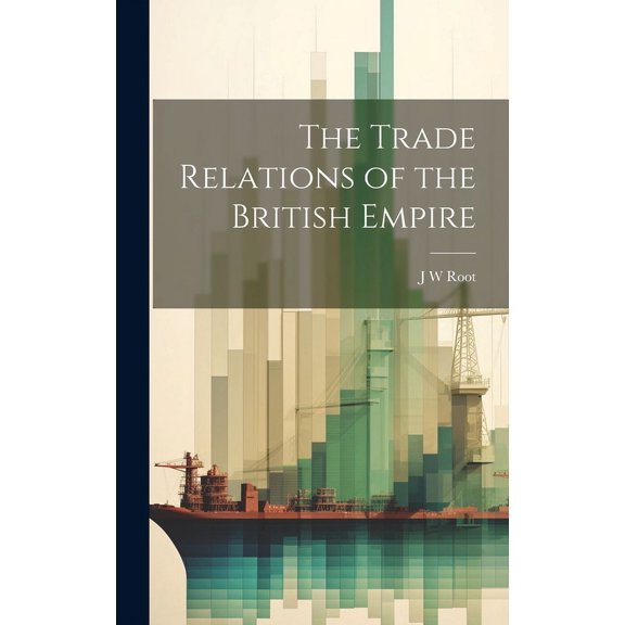 The Trade Relations of the British Empire (Hardcover)