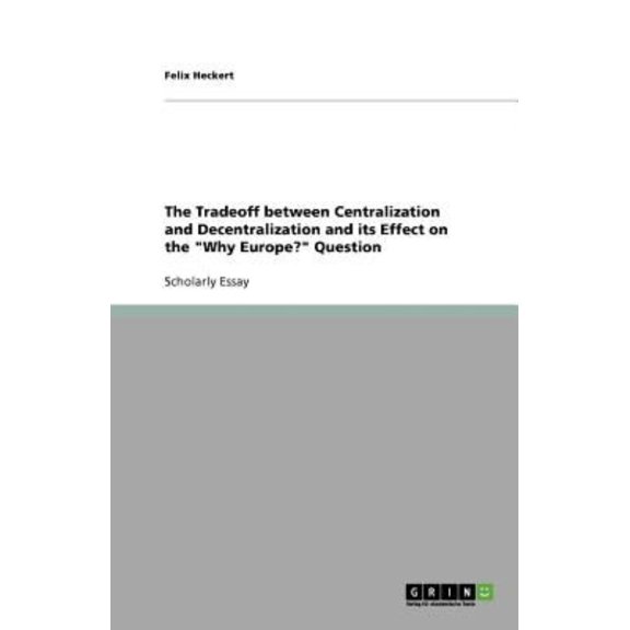 The Tradeoff Between Centralization and Decentralization and Its Effect on the Why Europe? Question