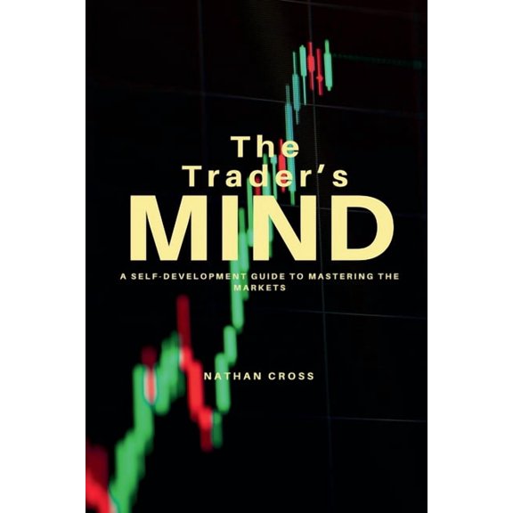 The Trader's Mind: A Self-Development Guide to Mastering the Markets, (Paperback)