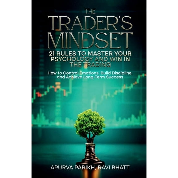 The Trader's Mindset: 21 Rules to Master Your Psychology and Win in the Trading: How to Control Emotions, Build Discipli, (Paperback)