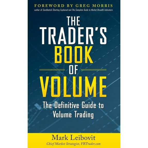The Trader's Book of Volume: The Definitive Guide to Volume Trading: The Definitive Guide to Volume Trading, (Hardcover)