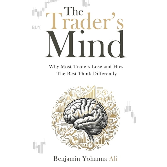 The Trader's Mind: Why Most Traders Lose and How the Best Think Differently, (Paperback)