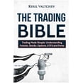 thumbnail image 1 of The Trading Bible: Trading Made Simple: Understanding Futures, Stocks, Options, Etfs and Forex, 1 of 1