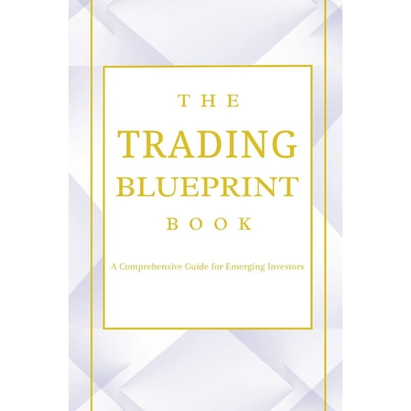 The Trading Blueprint Book: The beginner's guide for trading, (Paperback)