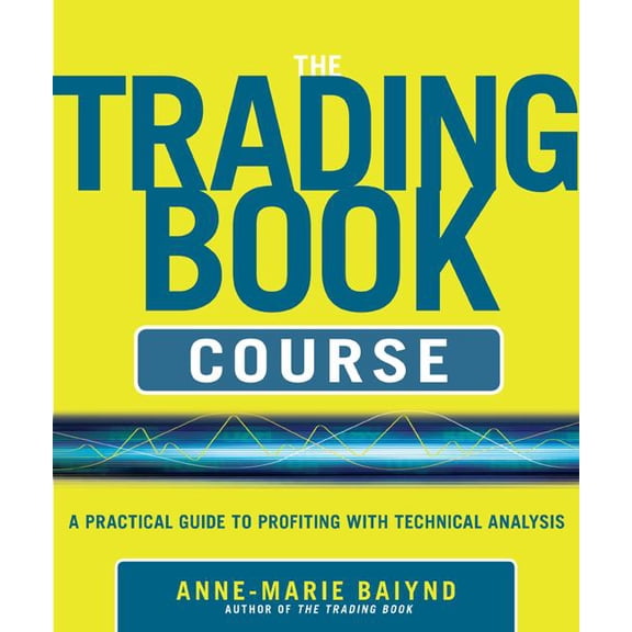The Trading Book Course: A Practical Guide to Profiting with Technical Analysis, (Paperback)