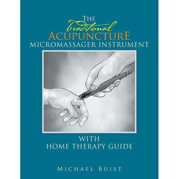 The TraditionaI Acupuncture: Micromassager Instrument with Home Therapy Guide