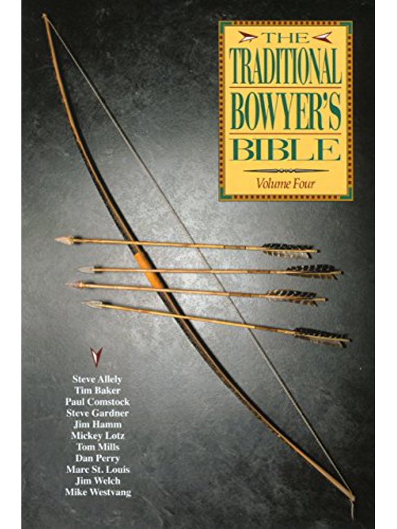 Pre-Owned The Traditional Bowyer's Bible, Volume 4 (Paperback) by Steve Allely, Tim Baker, Paul Comstock