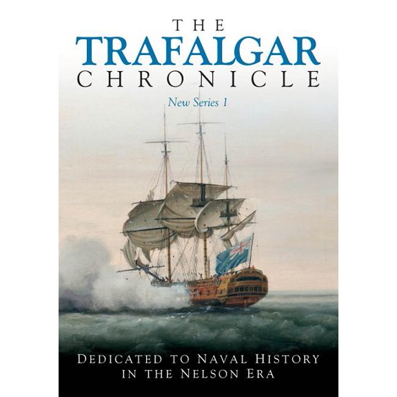 The Trafalgar Chronicle: New Series 1: Dedicated to Navalhistory in the Nelson Era, (Paperback)