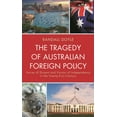 thumbnail image 1 of The Tragedy of Australian Foreign Policy: Voices of Dissent and Visions of Independence in the 21st Century, (Hardcover), 1 of 1