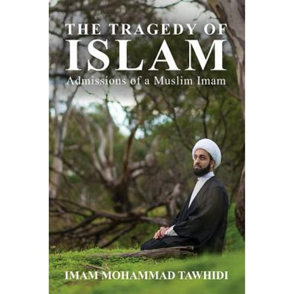 Pre-Owned The Tragedy of Islam: Admissions of a Muslim Imam (Paperback) 1925880206 9781925880205