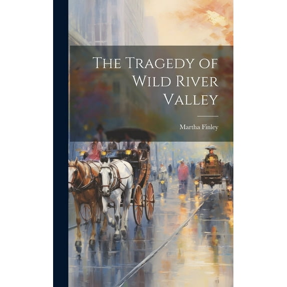 The Tragedy of Wild River Valley, (Hardcover)