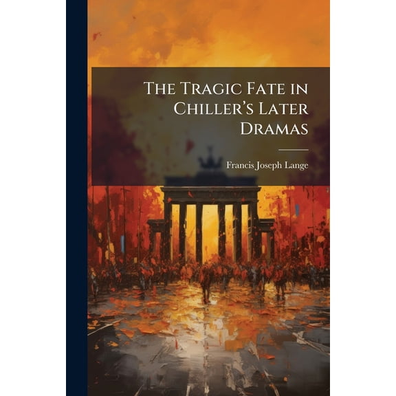 The Tragic Fate in Chiller's Later Dramas, (Paperback)