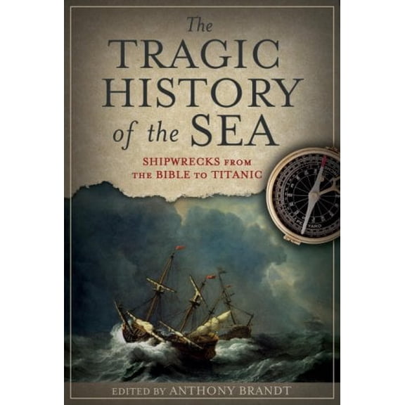 Pre-Owned The Tragic History of the Sea : Shipwrecks from the Bible to Titanic (Paperback) 9781426200946