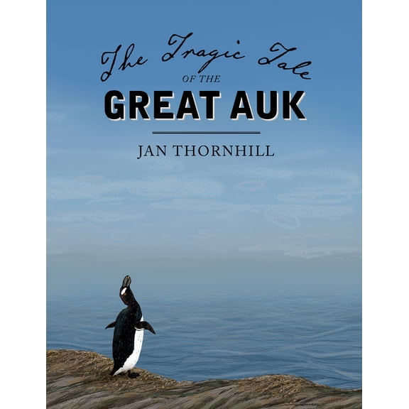The Tragic Tale of the Great Auk (Hardcover)