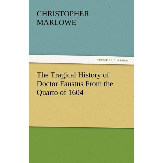 The Tragical History of Doctor Faustus from the Quarto of 1604 (Paperback)