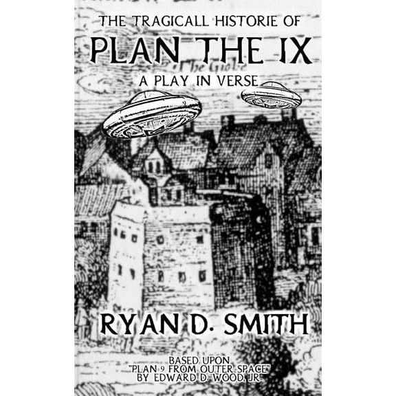 The Tragicall Historie of Plan the IX Paperback 1984173987 9781984173980 Ryan D. Smith