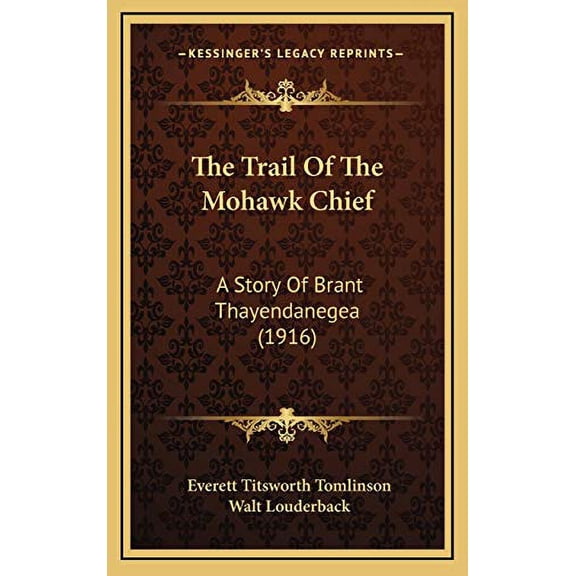 The Trail Of The Mohawk Chief : A Story Of Brant Thayendanegea (1916) (Hardcover)