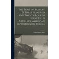 thumbnail image 1 of The Trail of Battery D, Three Hundred and Twenty-fourth Heavy Field Artillery, American Expeditionary Forces (Hardcover), 1 of 1