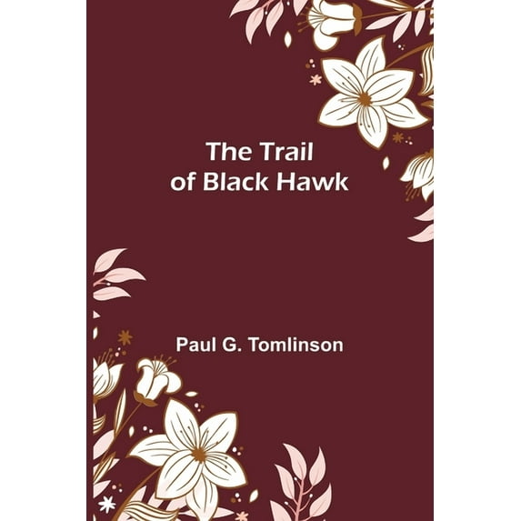 The Trail of Black Hawk, (Paperback)