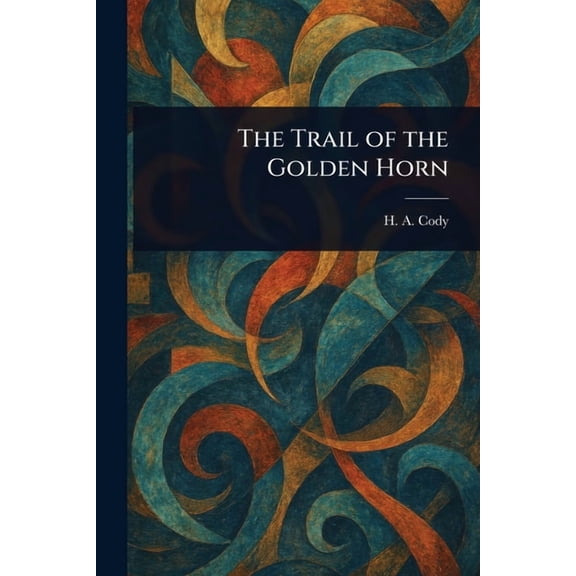 The Trail of the Golden Horn, (Paperback)