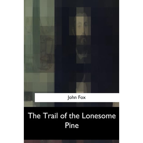 The Trail of the Lonesome Pine Paperback 1547052740 9781547052745 John Fox
