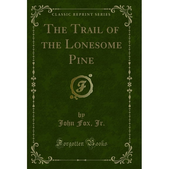 The Trail of the Lonesome Pine (Classic Reprint)