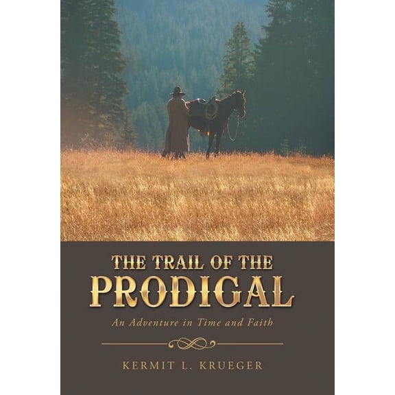 The Trail of the Prodigal : An Adventure in Time and Faith (Hardcover)