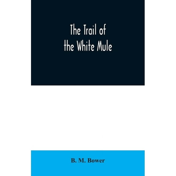 The Trail of the White Mule, (Paperback)