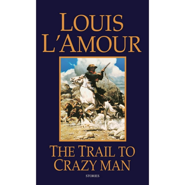 The Trail to Crazy Man: Stories (Paperback) by Louis L'Amour