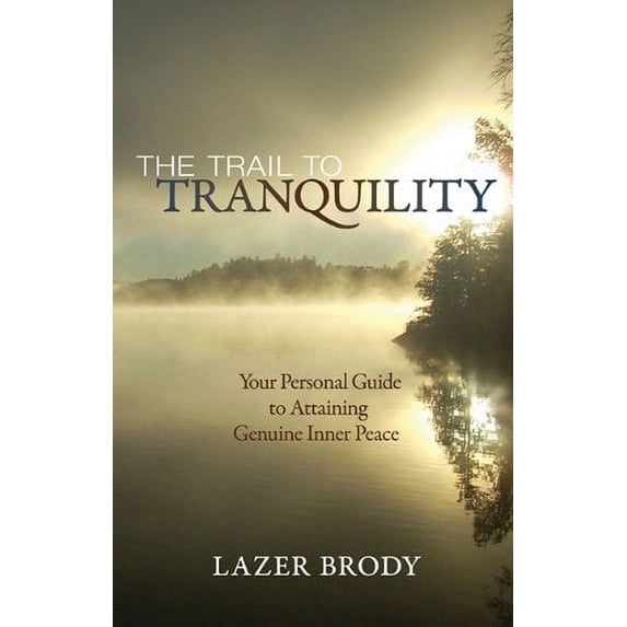 Pre-Owned The Trail to Tranquility: Your Personal Guide to Attaining Genuine Inner Peace (Paperback) 0982974000 9780982974001