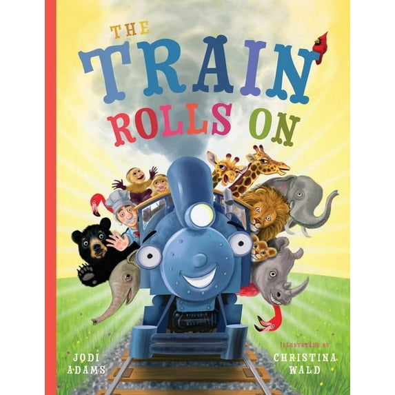 The Train Rolls on The Train Rolls On: A Rhyming Children's Book That Teaches Perseverance and Teamwork, Book 1, (Paperback)