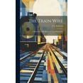thumbnail image 1 of The Train Wire : A Discussion of the Science of Train Dispatching (Hardcover), 1 of 1