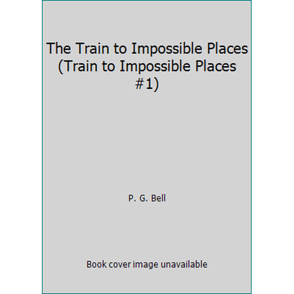 Pre-Owned The Train to Impossible Places (Train to Impossible Places #1) (Paperback) 1474957412 9781474957410