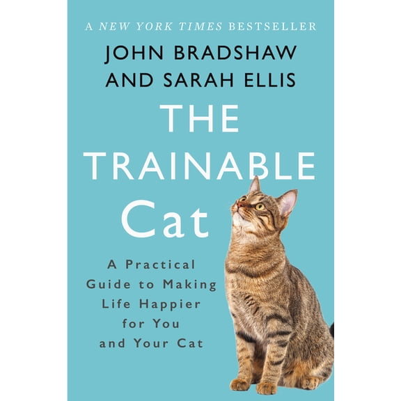 The Trainable Cat: A Practical Guide to Making Life Happier for You and Your Cat, (Paperback)