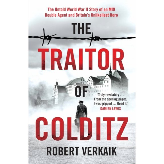The Traitor of Colditz: The Definitive Untold Account of Colditz Castle: 'Truly Revelatory' Damien Lewis, (Hardcover)