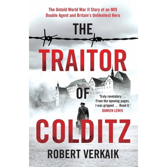 The Traitor of Colditz: The Definitive Untold Account of Colditz Castle: 'Truly Revelatory' Damien Lewis, (Hardcover)