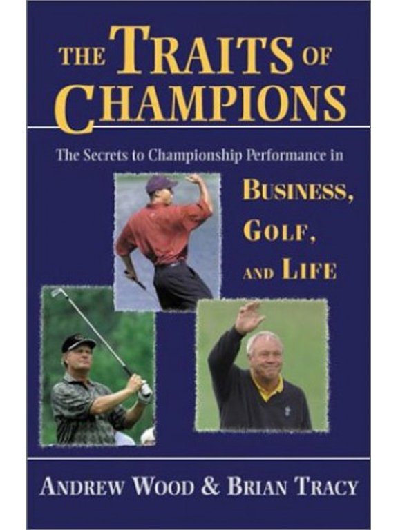 Pre-Owned The Traits of Champions : The Secrets to Championship Performance in Business, Golf and Life (Hardcover) 9781890009861