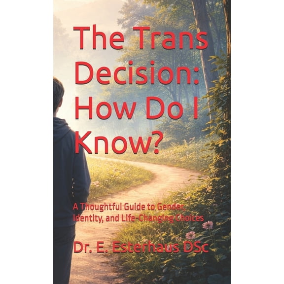 The Trans Decision: How Do I Know?: A Thoughtful Guide to Gender, Identity, and Life-Changing Choices, (Paperback)