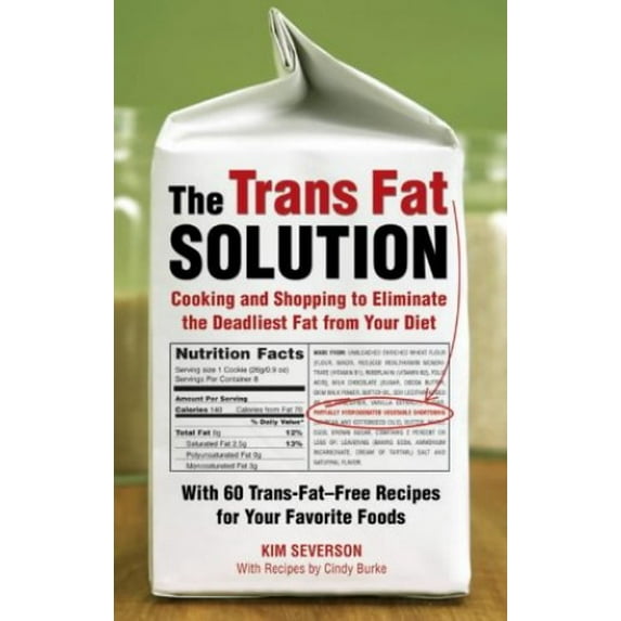 Pre-Owned The Trans Fat Solution: Cooking and Shopping to Eliminate the Deadliest Fat from Your Diet (Paperback) 1580085431 9781580085434