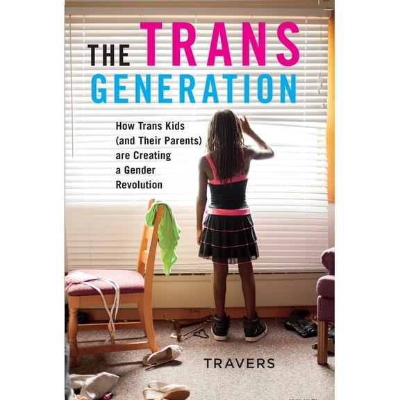The Trans Generation: How Trans Kids (and Their Parents) Are Creating a Gender Revolution, (Paperback)