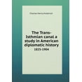 thumbnail image 1 of The Trans-Isthmian canal a study in American diplomatic history 1825-1904 (Paperback), 1 of 1