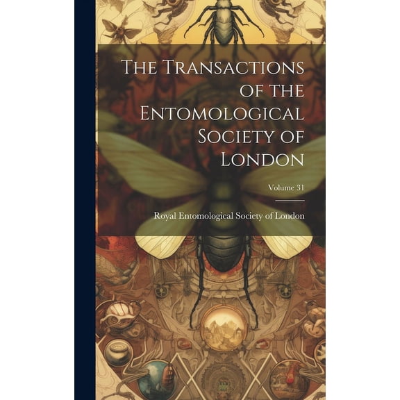 The Transactions of the Entomological Society of London; Volume 31 (Hardcover)